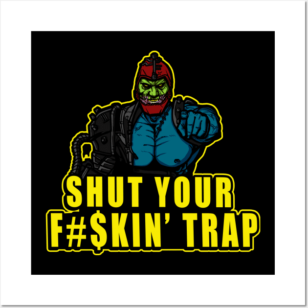 Shut Your F#$kin' Trap Wall Art by AndreusD
